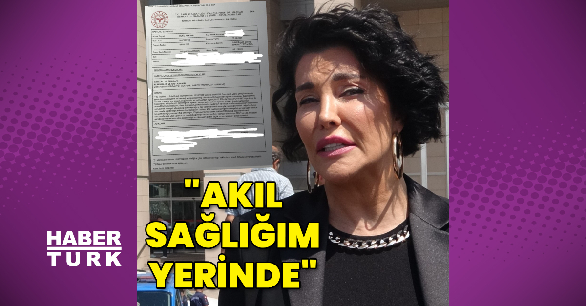 Deniz Akkaya, ruh sağlığı raporunu paylaştı