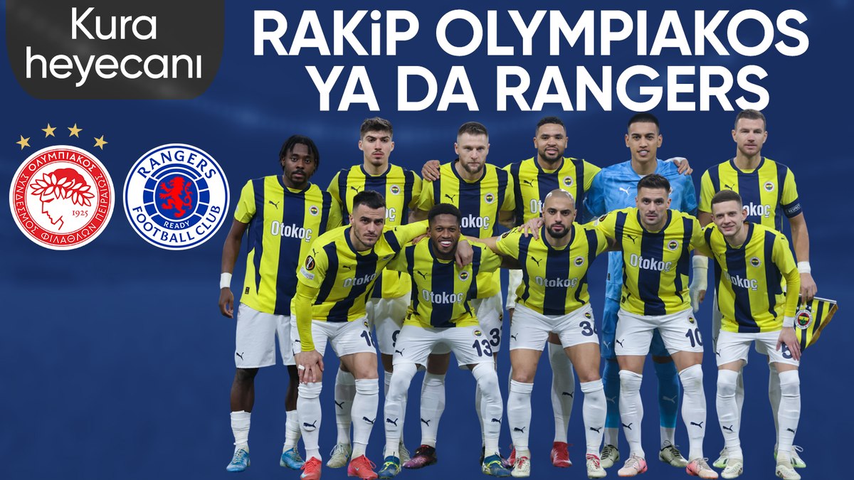 Fenerbahçe’nin rakibi belli oluyor: Olympiakos mu, Rangers mı?